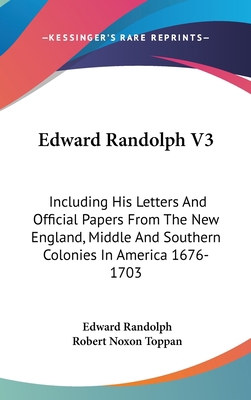 Edward Randolph V3: Including His Letters And O... 0548187991 Book Cover