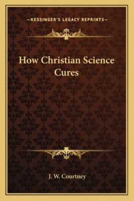 How Christian Science Cures 1162861134 Book Cover