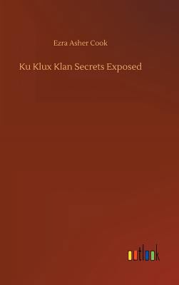 Ku Klux Klan Secrets Exposed 3734035570 Book Cover