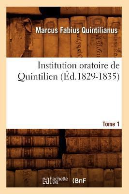 Institution Oratoire de Quintilien. Tome 1 (Éd.... [French] 2012556752 Book Cover