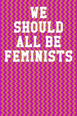 We Should All Be Feminists: Wide Ruled Notebook... 1081246960 Book Cover