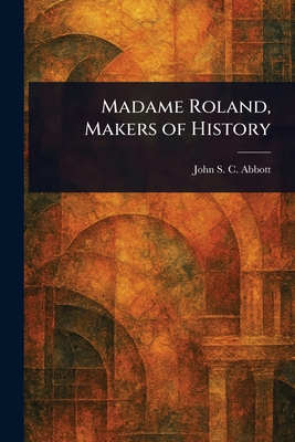 Madame Roland, Makers of History 1023238616 Book Cover