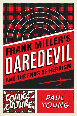 Frank Miller's Daredevil and the Ends of Heroism 0813563828 Book Cover