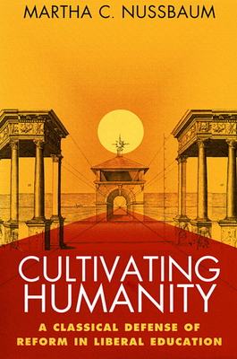 Cultivating Humanity: A Classical Defense of Re... 0674179498 Book Cover