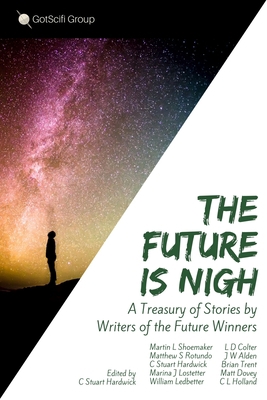 The Future Is Nigh: A treasury of short fiction... 1548563919 Book Cover