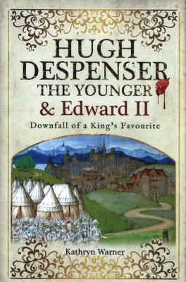 Hugh Despenser the Younger and Edward II: Downf... 1526715619 Book Cover