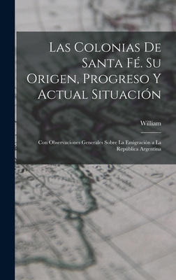 Las Colonias De Santa Fé. Su Origen, Progreso Y... [Spanish] 1019118695 Book Cover