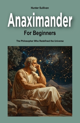Anaximander for Beginners: The Philosopher Who ... B0DJ8ZS9XJ Book Cover