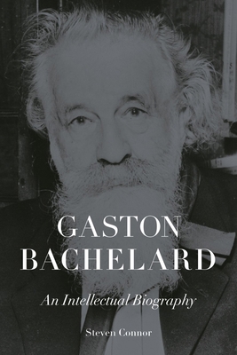 Gaston Bachelard: An Intellectual Biography 1836390874 Book Cover