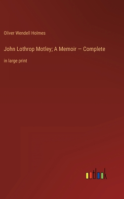 John Lothrop Motley; A Memoir - Complete: in la... 3368335014 Book Cover