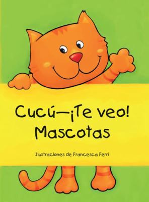 Cucu Te veo Mascotas Peek a boo Pets (Spanish E... [Spanish] 0764169726 Book Cover