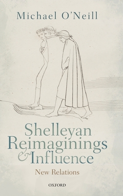Shelleyan Reimaginings and Influence: New Relat... 0198833695 Book Cover