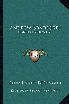 Andrew Bradford: Colonial Journalist 1163178640 Book Cover