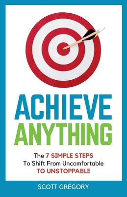 Achieve Anything: The 7 SIMPLE STEPS to Shift f... 1839758252 Book Cover