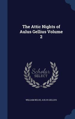 The Attic Nights of Aulus Gellius Volume 2 1340014343 Book Cover