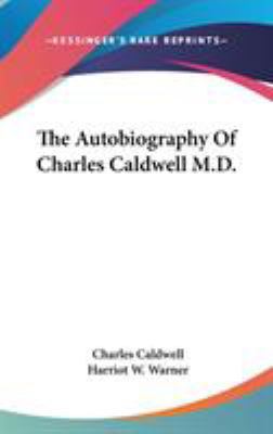 The Autobiography Of Charles Caldwell M.D. 0548041466 Book Cover