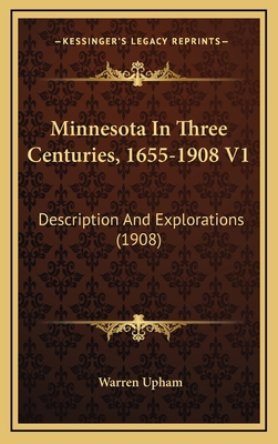 Minnesota In Three Centuries, 1655-1908 V1: Des... 1165514648 Book Cover