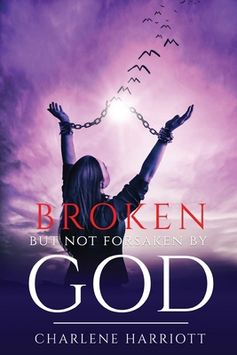 Broken But Not Forsaken By God 1636404030 Book Cover