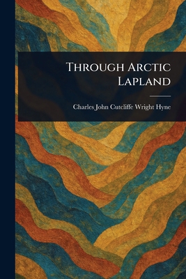 Through Arctic Lapland 1023219506 Book Cover