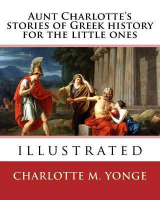 Aunt Charlotte's stories of Greek history for t... 1544740530 Book Cover