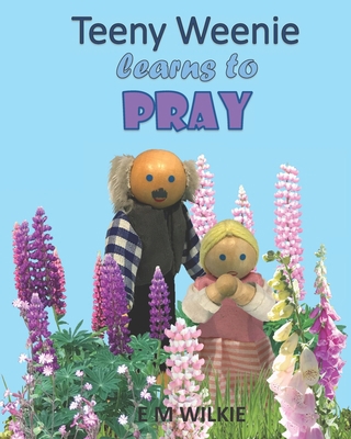 Teeny Weenie Learns to Pray: A book about praye... B08QLQHG26 Book Cover