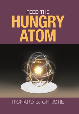 Feed the Hungry Atom 1796061824 Book Cover