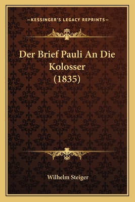 Der Brief Pauli An Die Kolosser (1835) [German] 1167665821 Book Cover