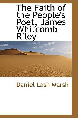 The Faith of the People's Poet, James Whitcomb ... 0559883706 Book Cover
