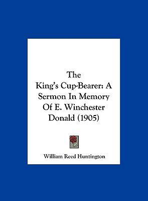 The King's Cup-Bearer: A Sermon in Memory of E.... 1162233141 Book Cover