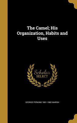 The Camel; His Organization, Habits and Uses 1360619577 Book Cover