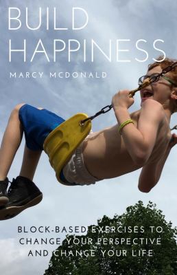 Build Happiness : Block-Based Exercises to Change Your Perspective and Change Your Life, 2nd Edition