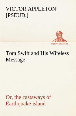 Tom Swift and His Wireless Message: or, the cas... 3849167666 Book Cover