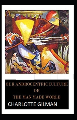 Our Androcentric Culture Or The Man-Made World ... B08NDT3CPP Book Cover