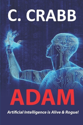 ADAM, Artificial Intelligence is Alive & Rogue! B0991CCNL8 Book Cover