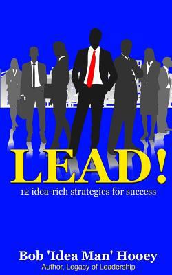 Lead!: 12 idea-rich leadership success secrets 1986737705 Book Cover