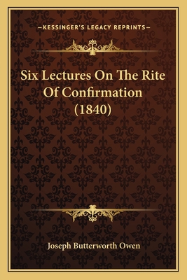 Six Lectures On The Rite Of Confirmation (1840) 1165660288 Book Cover