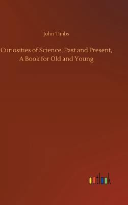 Curiosities of Science, Past and Present, A Boo... 3732631826 Book Cover