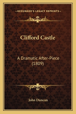 Clifford Castle: A Dramatic After-Piece (1809) 1164607200 Book Cover