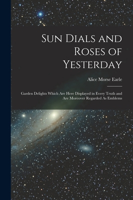 Sun Dials and Roses of Yesterday: Garden Deligh... 1015816487 Book Cover