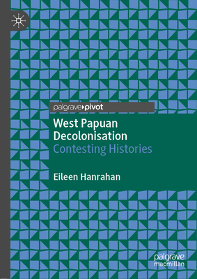 West Papuan Decolonisation: Contesting Histories 981334301X Book Cover