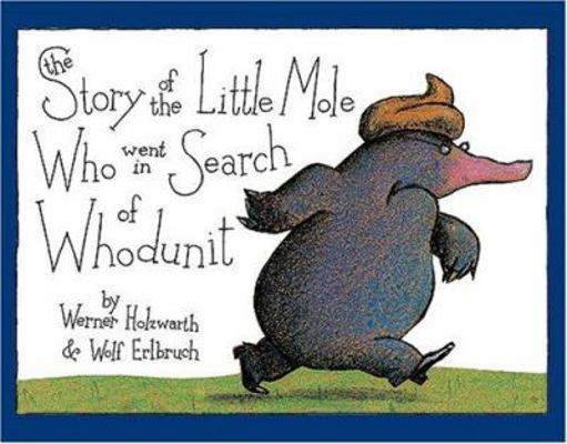 The Story of the Little Mole Who Went in Search... 081091641X Book Cover