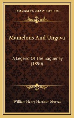 Mamelons And Ungava: A Legend Of The Saguenay (... 1164409646 Book Cover