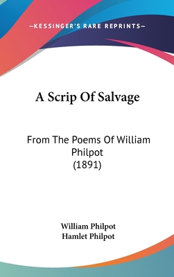 A Scrip Of Salvage: From The Poems Of William P... 0548972540 Book Cover