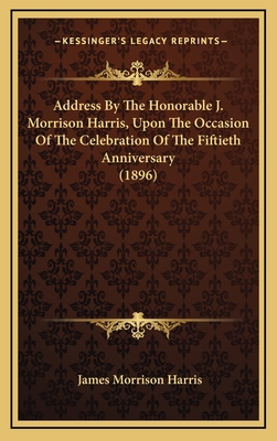 Address By The Honorable J. Morrison Harris, Up... 1168746027 Book Cover