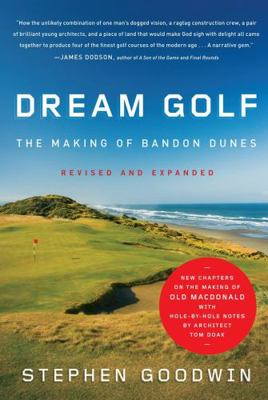 Dream Golf: The Making of Bandon Dunes 1565129814 Book Cover