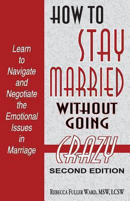 How to Stay Married: Without Going Crazy 156825167X Book Cover