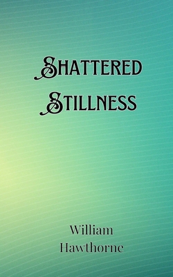 Shattered Stillness 9916907234 Book Cover