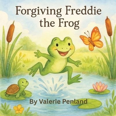 Forgiving Freddie the Frog B0FXKMZNMW Book Cover