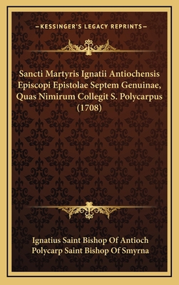 Sancti Martyris Ignatii Antiochensis Episcopi E... [Latin] 1165827050 Book Cover