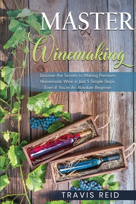 Master Winemaking: Discover the Secrets to Maki... 0986670316 Book Cover